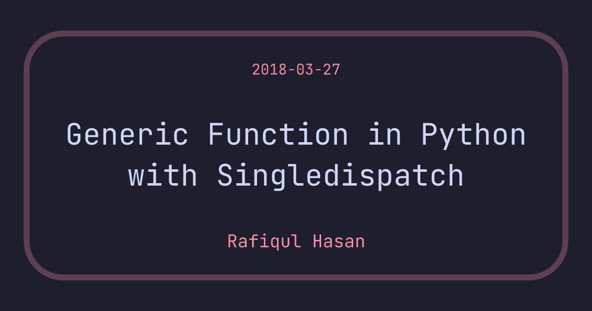Generic Function in Python with Singledispatch - Rafiqul.dev